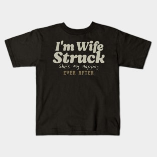 I'm Wife Struck. She's My Happily Ever After Kids T-Shirt